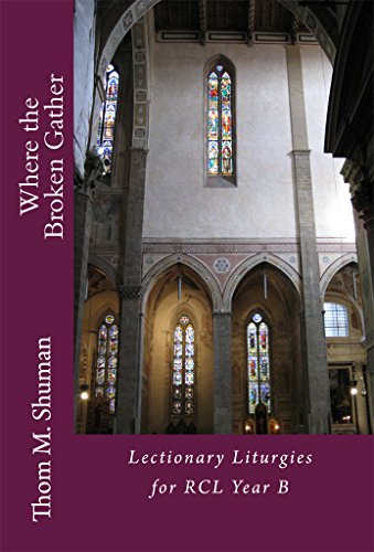 Where the broken gather: lectionary liturgies for rcl year b