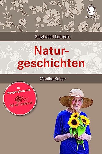 Naturgeschichten für Senioren – Kurze Erzählungen über Tiere & Pflanzen zum Vorlesen und Erinnern bei Demenz (SingLiesel Kompakt): Beschäftigung und ... für Senioren. Auch mit Demenz, Band 12)