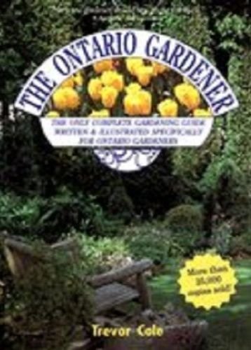The Ontario Gardener (Complete Gardening Guide Written & Illustrated Specifically for Ontario Gardeners.) [Paperback] Cole, Trevor