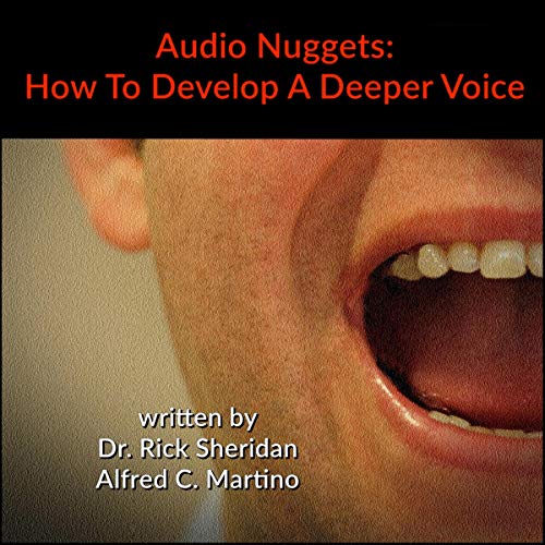 Audio Nuggets How To Develop A Deeper Voice Audiobook By Dr Rick Sheridan Alfred C Martino Audible In