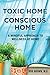 Toxic Home/Conscious Home: A Mindful Approach to Wellness at Home