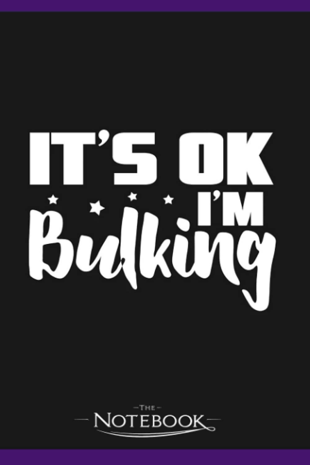 Notebook: Its Ok Im Bulking: Journal Diary A Gratitude Notebook For all Genders | 120 pages, 6 x 9 in Notes