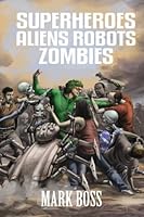 Superheroes Aliens Robots Zombies 1514626543 Book Cover