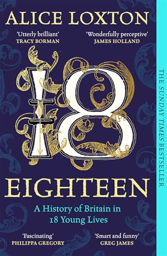 Eighteen: The Sunday Times Bestseller: A History of Britain in 18 Young Lives