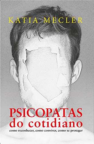 Psicopatas do cotidiano - Edição Slim: como reconhecer, como conviver, como se proteger - Mecler, Katia