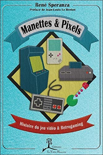 Télécharger Manettes & Pixels - Histoire du jeu vidéo & Retrogaming Gratuit