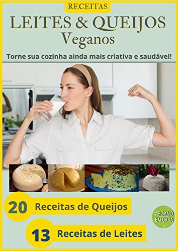 33 Receitas De Leites e Queijos Veganos: Que tal aprender a fazer...