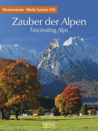 Zauber der Alpen 2014. Foto-Wochenkalender Zauber der Alpen 2014. Foto-Wochenkalender