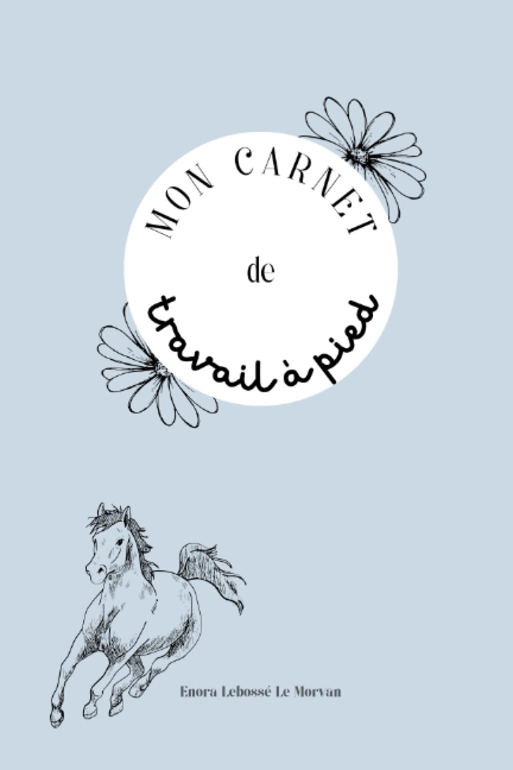 Carnet de travail à pied: Carnet de suivi de travail à pied, cheval poney âne, équitation, cavalier