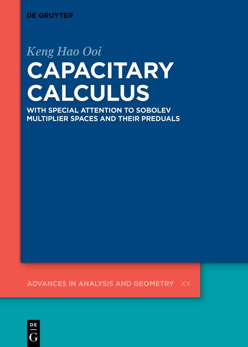 Capacitary Calculus: With Special Attention to Sobolev Multiplier Spaces and Their Preduals (Advances in Analysis and Geometry)