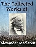 The Collected Works of Alexander Maclaren - Six books in one
