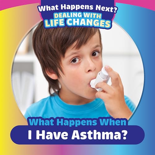 What Happens When I Have Asthma? (What Happens Next? Dealing