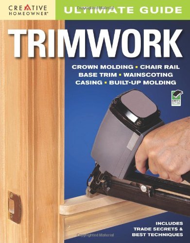 Ultimate Guide: Trimwork (Home Improvement) by Editors of Creative Homeowner (2010-02-15)