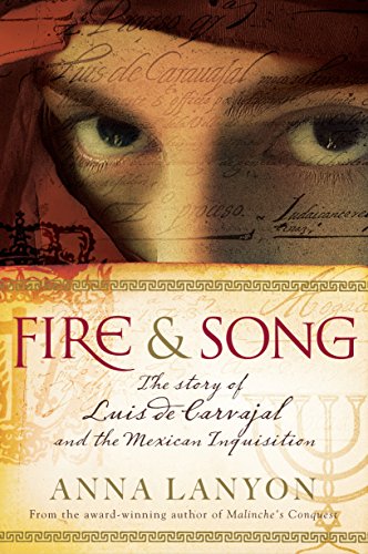 Fire & Song: The Story of Luis de Carvajal and the Mexican Inquisition Fire & Song: The Story of Luis de Carvajal and the Mexican Inquisition