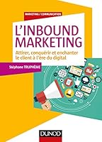 L'Inbound Marketing - Attirer, conquérir et enchanter le client à l'ère du digital: Attirer, conquérir et enchanter le client à l'ère du digital 2100745956 Book Cover