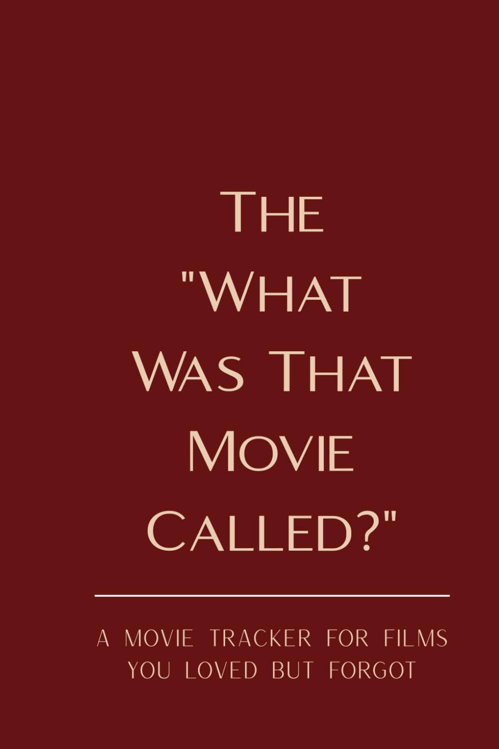 The “What Was That Movie Called?” Notebook: A Movie Tracker for Films You Loved but Forgot (What Was That Called? – Trackers Series)