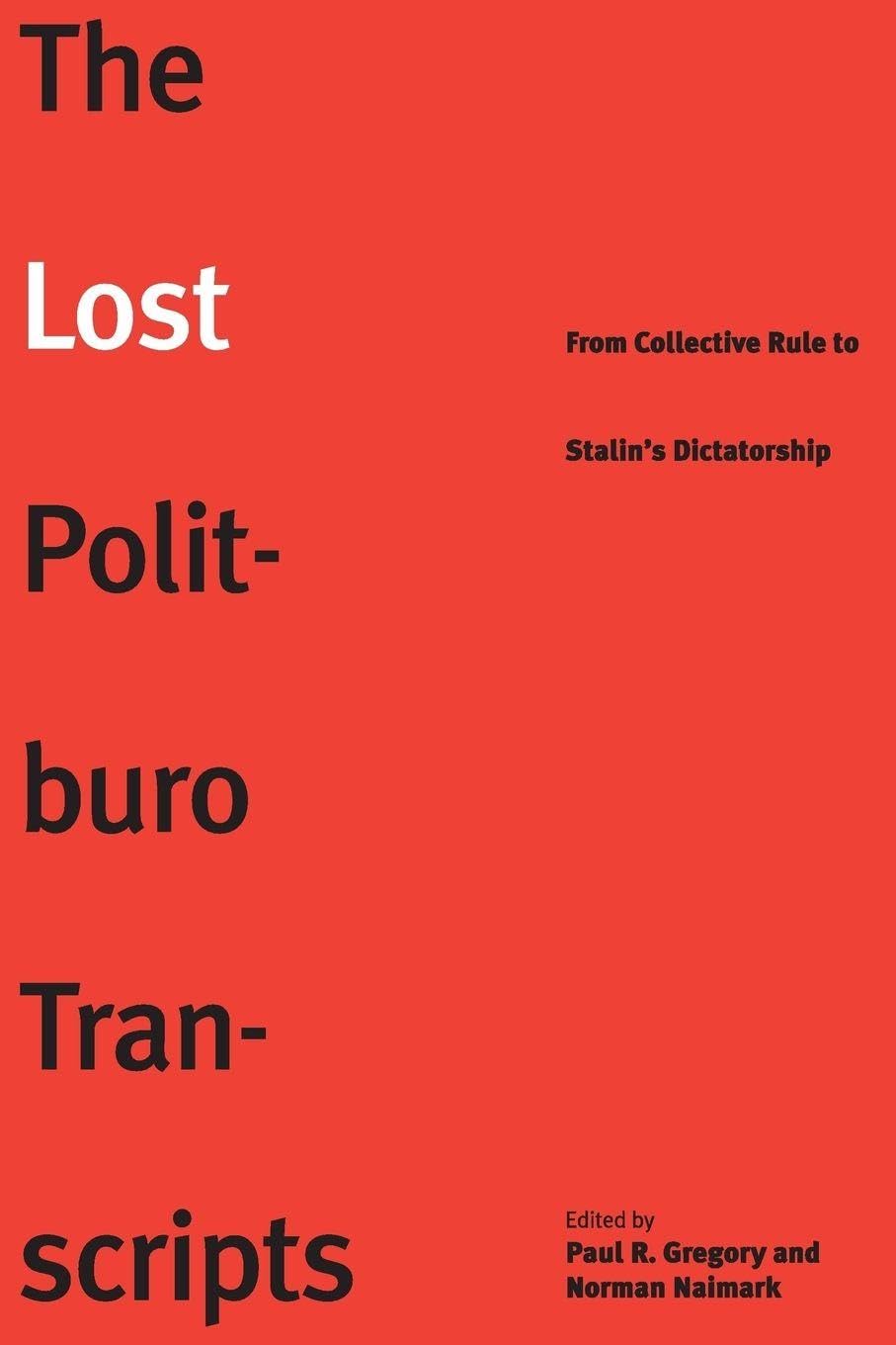 The Lost Politburo Transcripts: From Collective Rule to Stalin's Dictatorship (Yale-Hoover Series on Authoritarian Regimes)