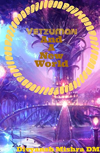Amazon Com Vetzuman And A New World The Tales Of Vetzuman Book 1 Ebook Mishra Dm Divyansh Kindle Store