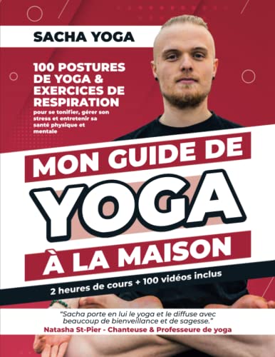 Mon guide de yoga à la maison: 100 postures de yoga & exercices de respiration pour se tonifier, gérer son stress et entretenir sa santé physique et mentale