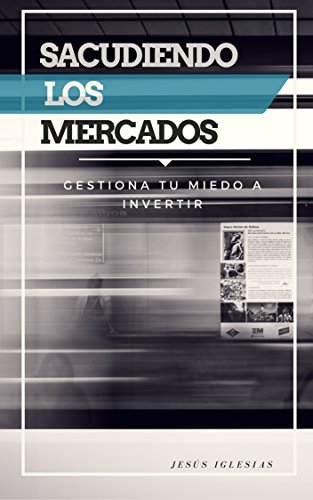 Sacudiendo los Mercados: Gestiona Tu Miedo a