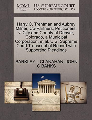 Harry C. Trentman and Aubrey Milner, Co-Partners, Petitioners, v. City and County of Denver, Colorado, a Municipal Corporation, et al. U.S. Supreme Court Transcript of Record with Supporting Pleadings