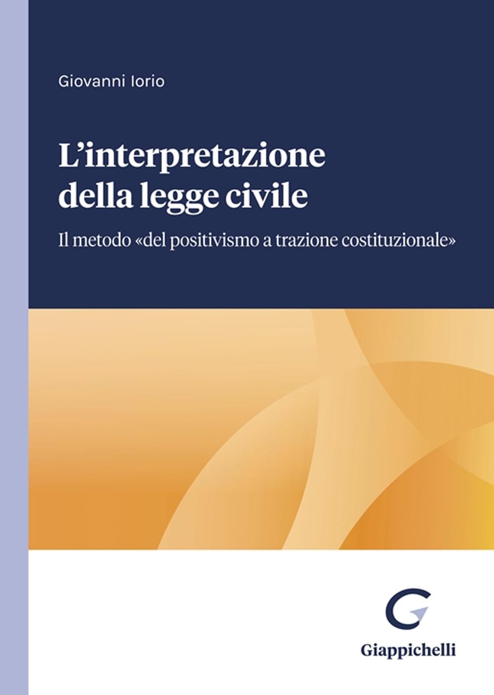 L'interpretazione Della Legge Civile. Il Metodo «Del Positivismo A Trazione Costituzionale» - 4