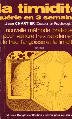 La Timidité guérie en 3 semaines : Avec en appendice 7 trucs pour chasser le trac