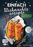 Einfach Weihnachtsrezepte – Veggie: Festtagsküche mit 2-6 Zutaten