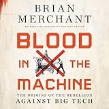 Blood in the Machine: The Origins of the Rebellion Against Big Tech