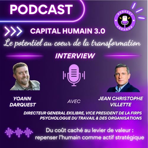 ITW de Jean Christophe Villette - Du co&ucirc;t cach&eacute; au levier de valeur : repenser l&rsquo;humain comme actif strat&eacute;giqu