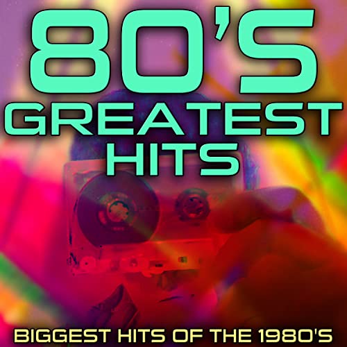 80's Greatest Hits (Biggest Hits of the 1980's)