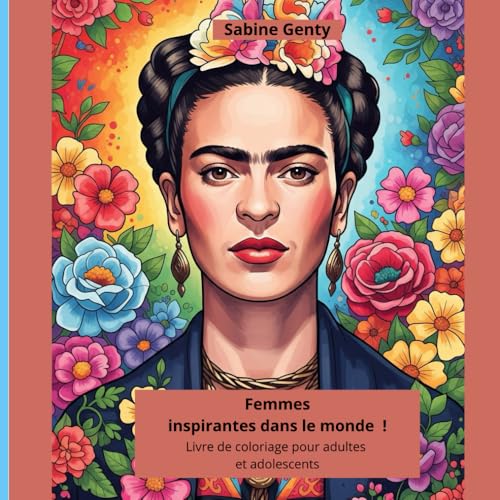Femmes inspirantes dans le monde !: Livre de coloriage pour adultes et adolescents