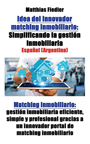 Idea del innovador matching inmobiliario: Simplificando la gestión inmobiliaria: Matching inmobiliario: gestión inmobiliaria eficiente, simple y ... de matching inmobiliario (Spanish Edition)