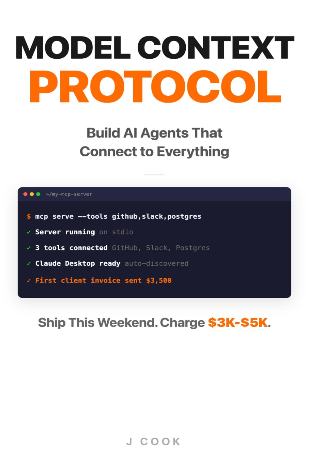 Model Context Protocol - The Builder's Playbook: Build AI Agents That Connect to Everything. Ship Your First MCP Server This Weekend, Then Sell It for $3K-$5K Per Client (AI Agent Playbooks)