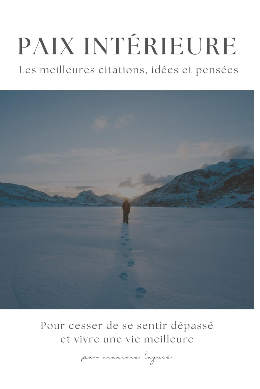 Paix Intérieure - Les meilleures citations, idées et pensées pour cesser de se sentir dépassé et vivre une vie meilleure