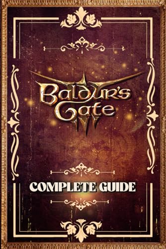 Baldur's Gate 3: The Complete and Latest Guide: Including Tips, Tricks, Walkthrough, Classes, Romances and Strategies