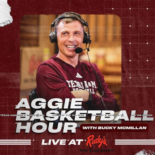 Episode 6: The Aggie Basketball Hour with Bucky McMillan