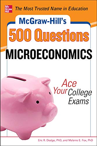 Mcgraw-Hill'S 500 Microeconomics Questions: Ace Your College Exams: 3 Reading Tests + 3 Writing Tests + 3 Mathematics Tests (Mcgraw-Hill'S 500 Questio