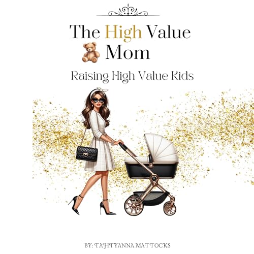 Audiobook: The High Value Mom: Raising High Value Kids by Tahtyanna Mattocks episode artwork
