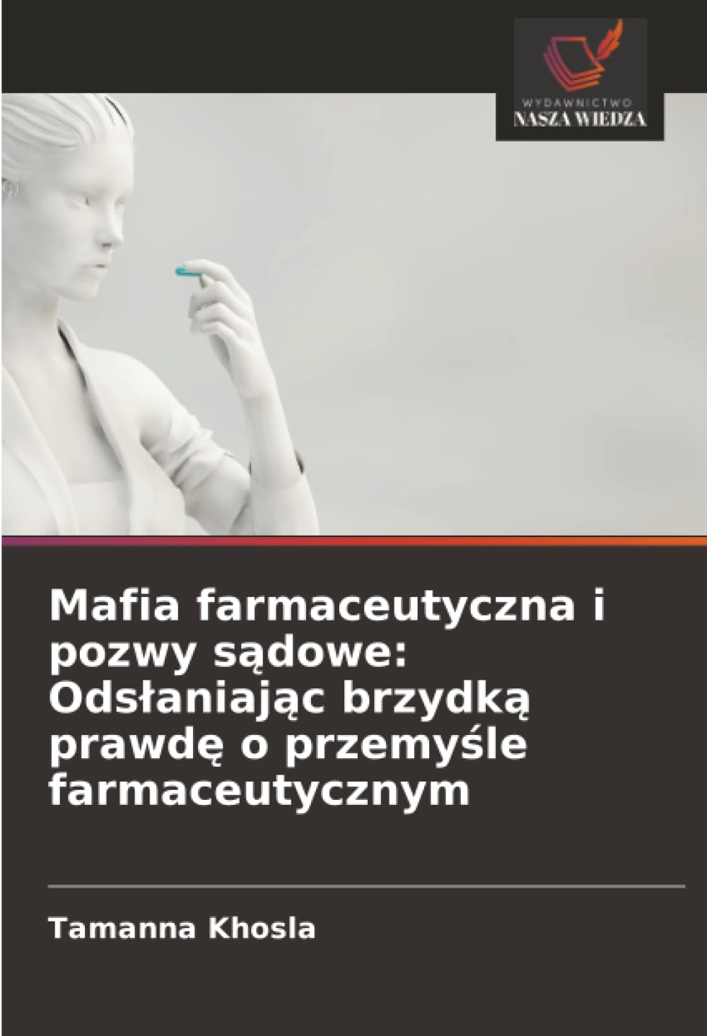 Mafia farmaceutyczna i pozwy s¿dowe: Ods¿aniaj¿c brzydk¿ prawd¿ o przemy¿le farmaceutycznym: Odslaniając brzydką prawdę o przemyśle farmaceutycznym