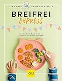Breifrei Express: Die schnellsten Rezepte der Expertinnen von breifreibaby