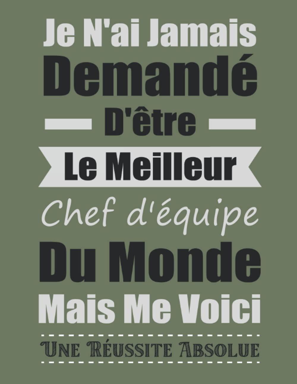 Je Nai Jamais Demande Detre Le Meilleur Chef Dequipe Du | Desertcart OMAN
