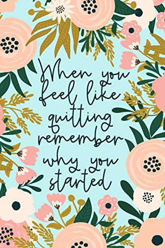 When You Feel Like Quitting Remember Why You Started: Beautiful Gift For Graduates Or Those Who Need Encouragement To Not Give Up | Keep Your Eye On The Prize
