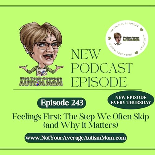243.Feelings First; The Step We Often Skip (and Why It Matters)