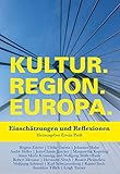 Kultur.Region.Europa.: Einschätzungen und Reflexionen - Erwin Pröll (Hrsg.), Brigitte Ederer, Ulrike Guérot, Johannes Hahn, André Heller, Jean-Claude Juncker, Margaretha Kopeinig, Anna Maria Krassnigg, Wolfgang Müller-Funk, Robert Menasse, Hermann Nitsch, Rossen Plewneliew, Wolfgang Schüssel (et al.) 