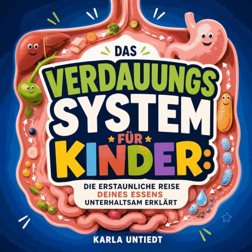 Das Verdauungssystem f&uuml;r Kinder: Die erstaunliche Reise deines Essens unterhaltsam erkl&auml;rt Titelbild