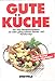 Produktbild Gute Küche : das neue Standard-Kochbuch mit vielen geling-sicheren Garnier- und Variationstips