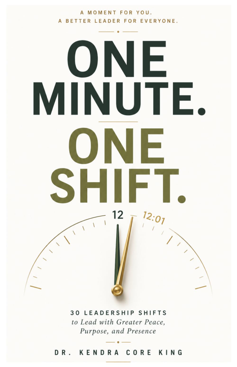 One Minute. One Shift.: 30 Leadership Shifts to Lead with Greater Peace, Purpose, and Presence