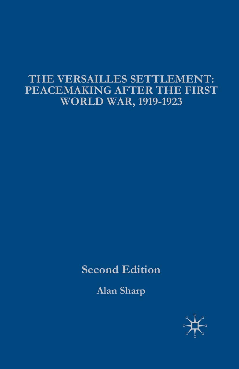 The Versailles Settlement: Peacemaking After the First World War, 1919-1923 (The Making of the Twentieth Century)