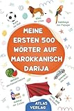 Meine Ersten 500 Wörter auf Marokkanisch Darija: Zweisprachiges Deutsch-Marokkanisch Darija Bilderwörterbuch, 500 häufigste Wörter, Marokkanisch ... Kinder, Jugendliche und erwachsene Anfänger